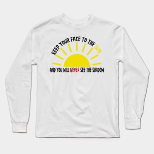 Keep your face to the sun Long Sleeve T-Shirt